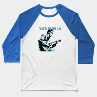 That'll Be The Day Baseball T-Shirt